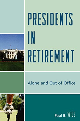 Presidents in Retirement: Alone and Out of the Office von Lexington Books